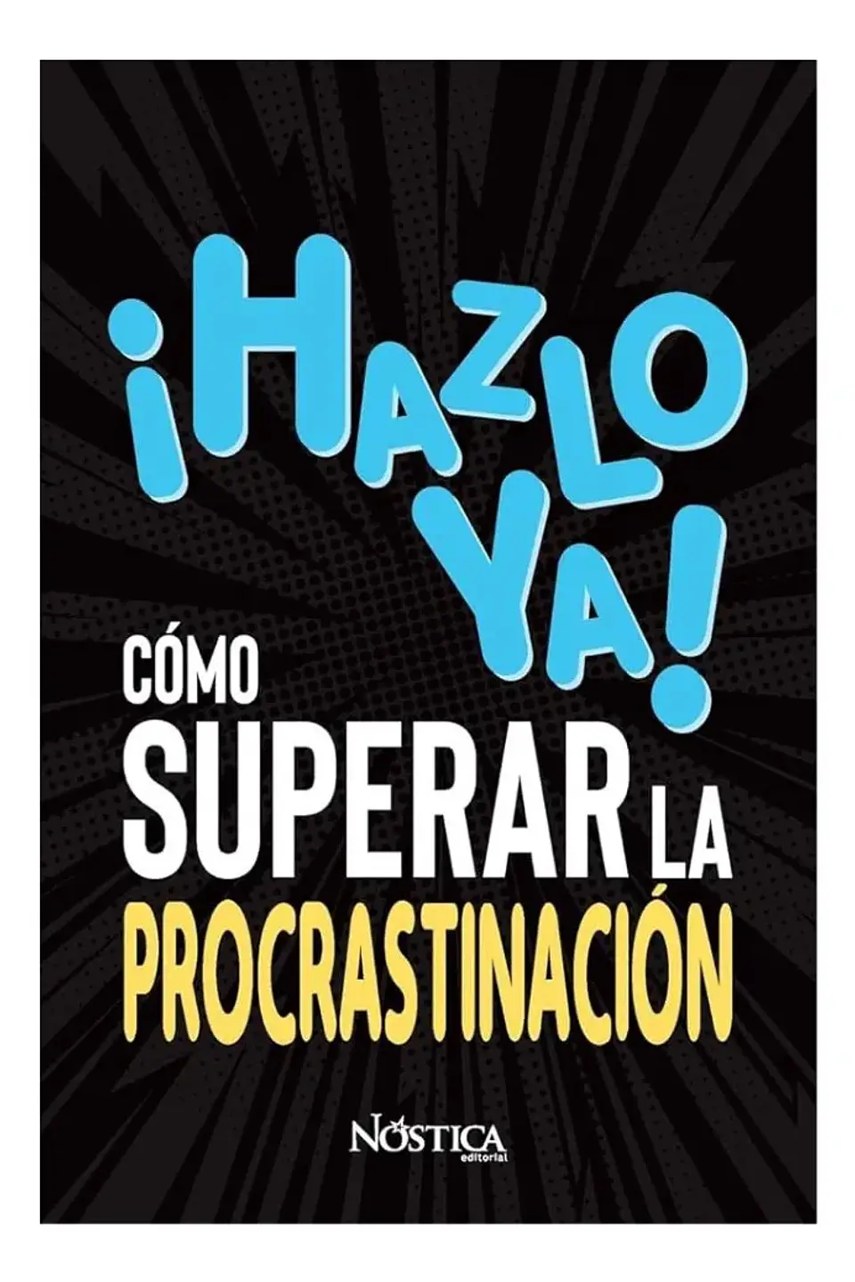 Hazlo Ya! Cómo Superar la Procrastinación - Nóstica 1