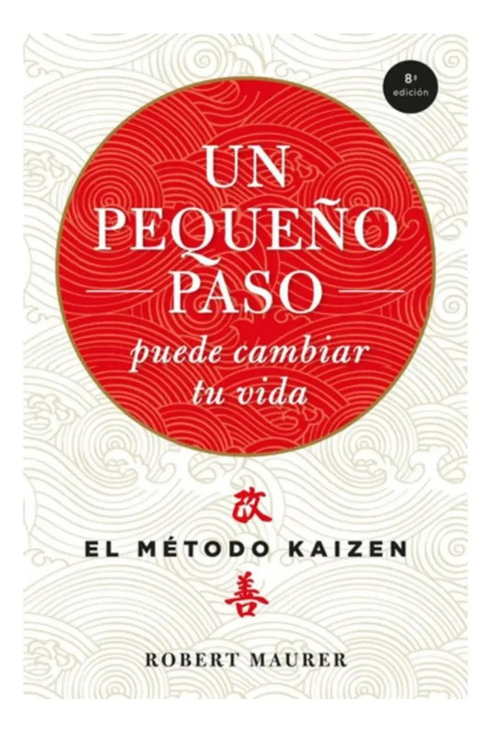 Un Pequeño Paso Puede Cambiar Tu Vida - el Método Kaizen 1