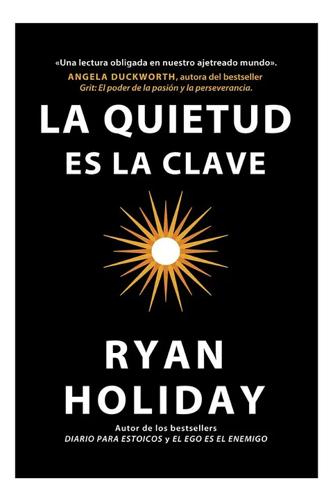 La Quietud Es la Clave - Ryan Holiday