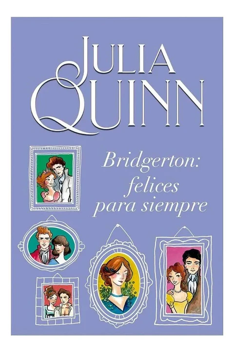 Bridgerton: Felices para Siempre - Julia Quinn