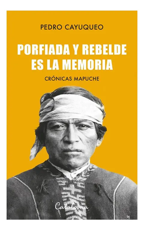 Porfiada y Rebelde Es la Memoria - Pedro Cayuqueo