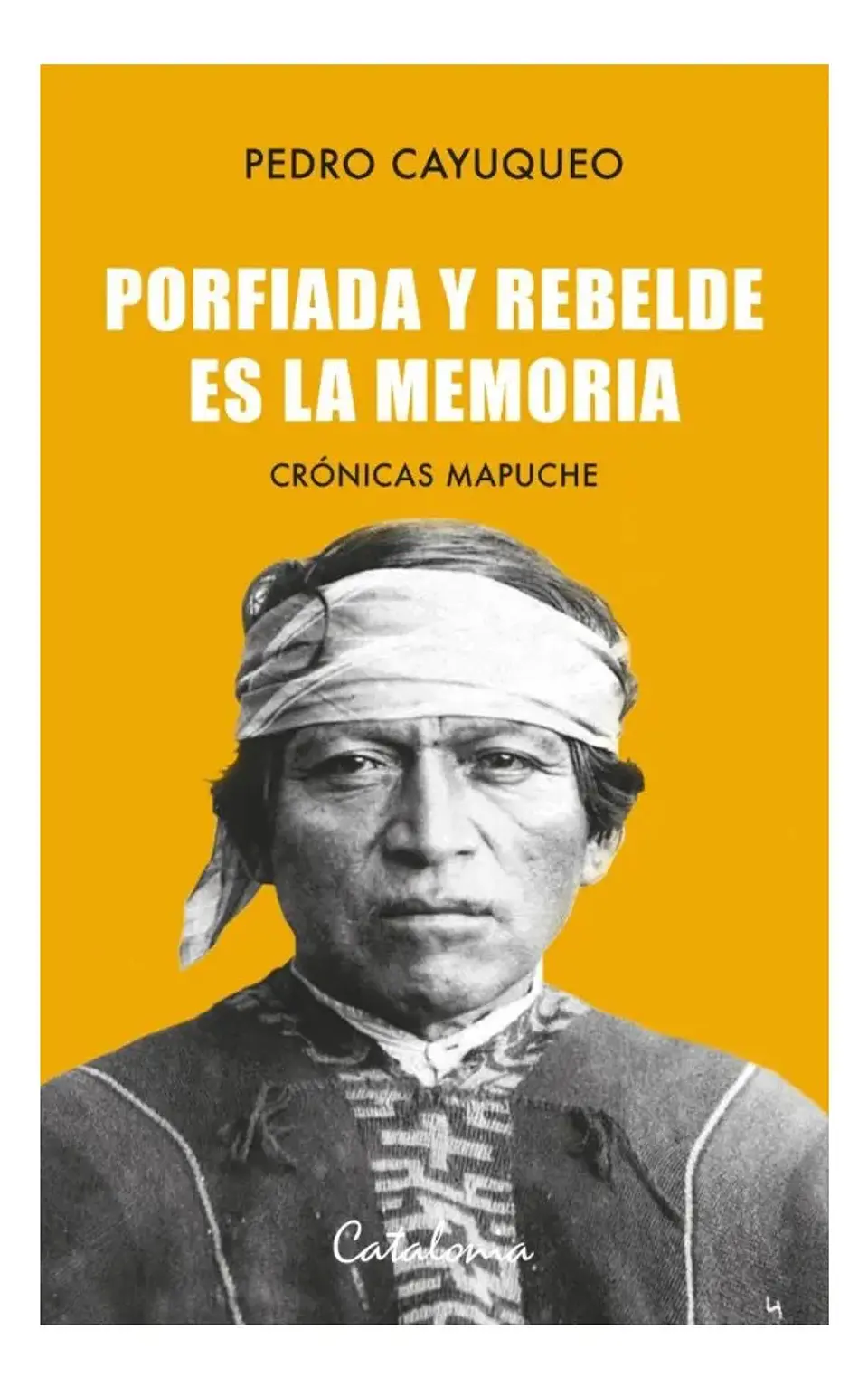 Porfiada y Rebelde Es la Memoria - Pedro Cayuqueo 1