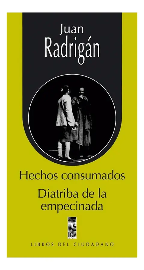 Hechos Consumados. Diatriba de la Empecinada - Juan Radrigán