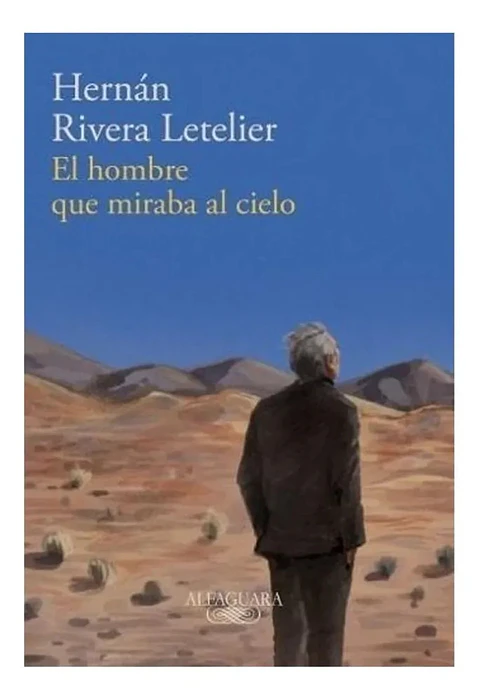 El Hombre Que Miraba al Cielo - Hernán Rivera Letelier