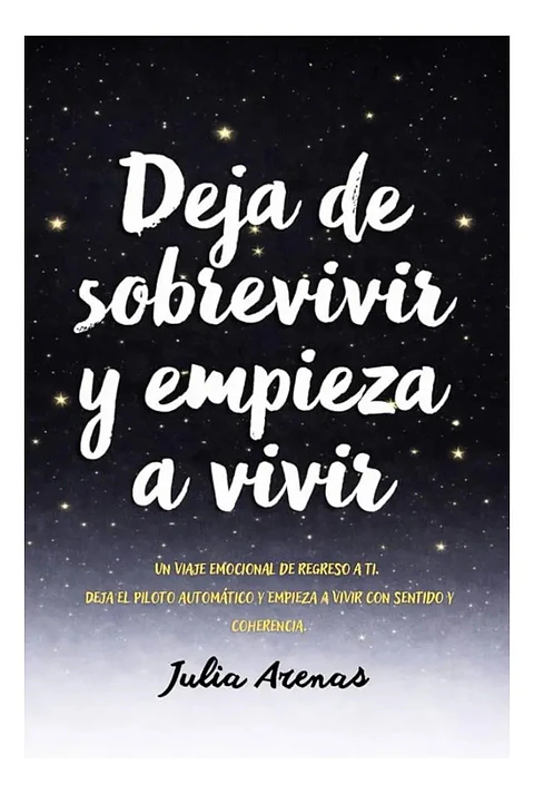 Deja de Sobrevivir y Empieza a Vivir - Julia Arenas