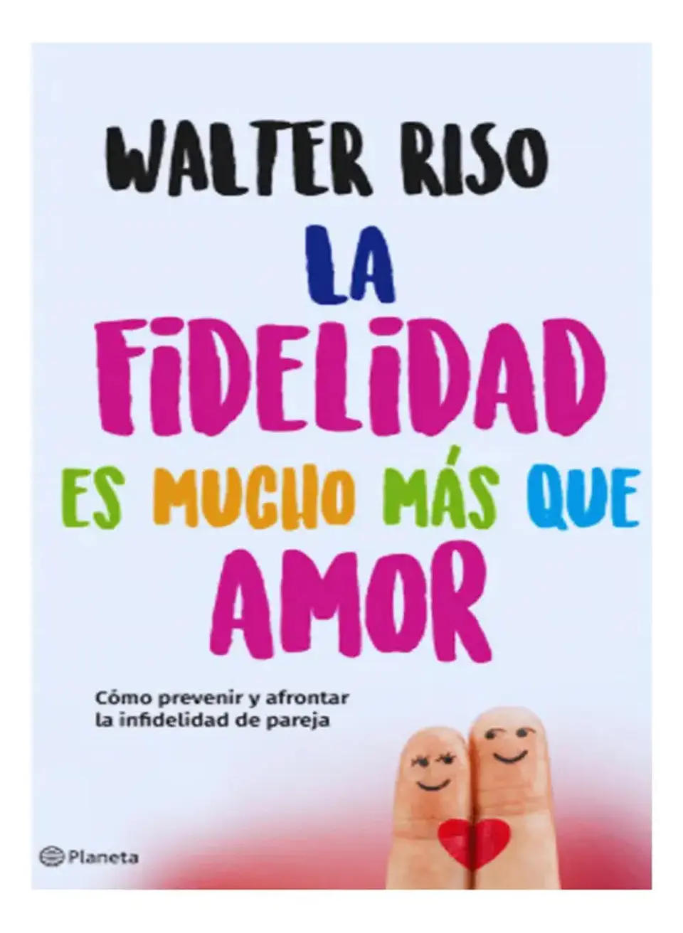 La Fidelidad Es Mucho Más Que Amor - Walter Riso 1