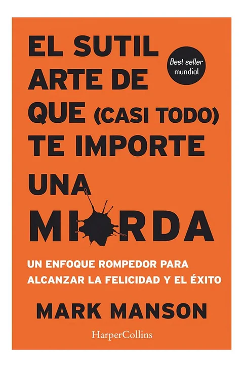 El Sutil Arte de Que (Casi Todo) Te Importe una Mierda