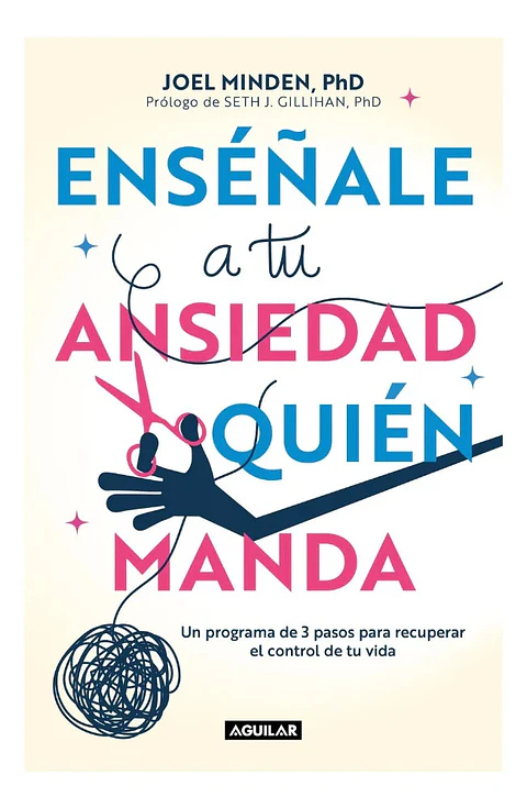 Enséñale a Tu Ansiedad Quién Manda - Joel Minden, Phd
