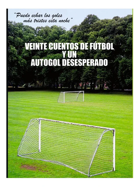 Veinte Cuentos de Fútbol y un Autogol Desesperado