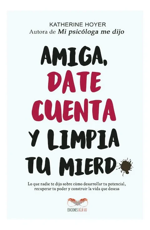 Amiga Date Cuenta y Limpia Tu Mierda - Katherine Hoyer