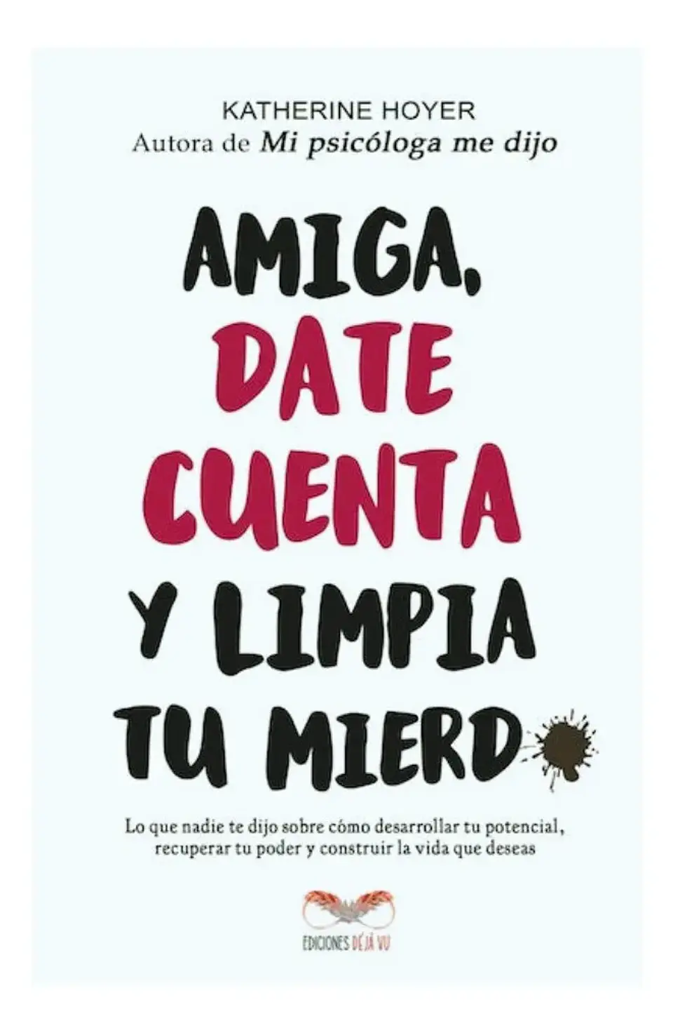 Amiga Date Cuenta y Limpia Tu Mierda - Katherine Hoyer 1