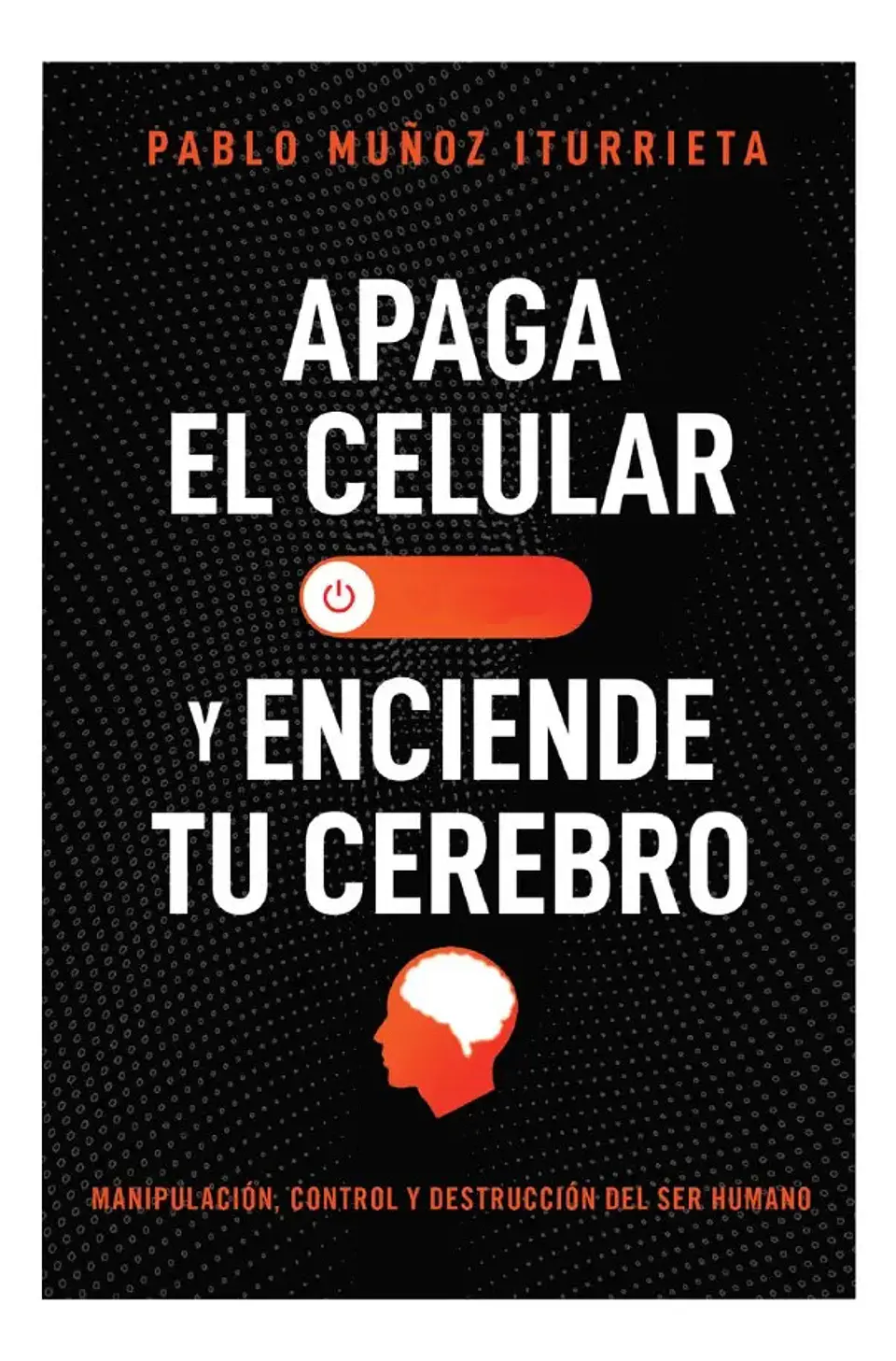 Apaga el Celular y Enciende Tu Cerebro - Pablo Muñoz 1
