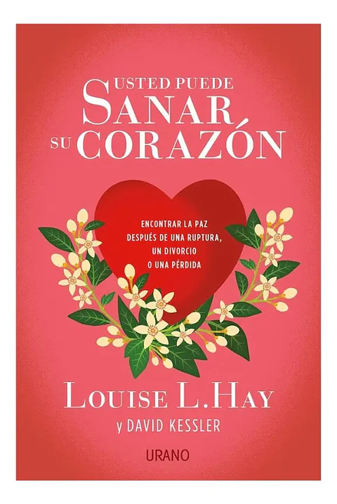 Usted Puede Sanar Su Corazón - Louise L. Hay / David Kessler