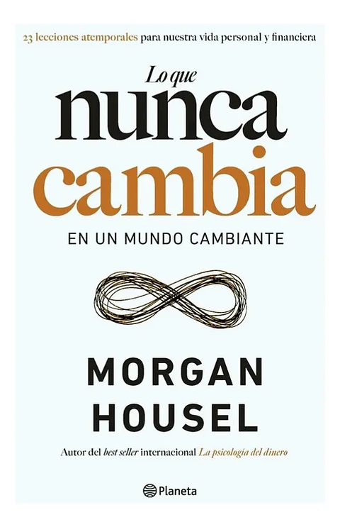 Lo Que Nunca Cambia en un Mundo Cambiante - Morgan Housel
