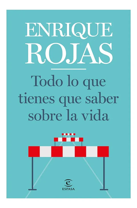Todo Lo Que Tienes Que Saber Sobre la Vida - Enrique Rojas