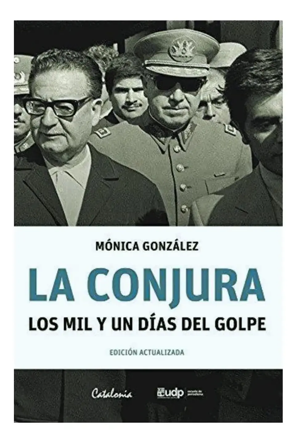 La Conjura. los Mil y un Días del Golpe - Mónica González 1