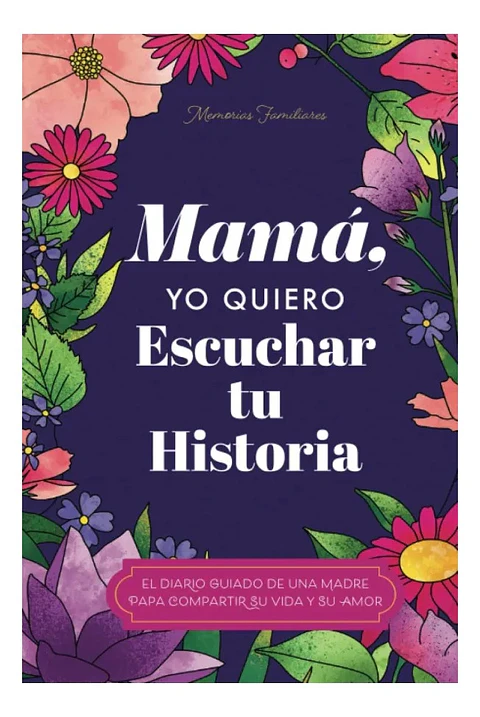 Mamá. Yo Quiero Escuchar Tu Historia