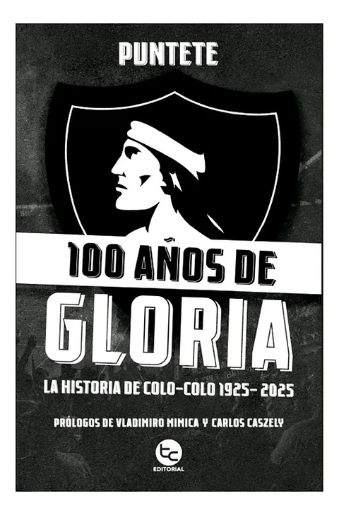 100 Años de Gloria. la Historia de Colo - Colo 1925 / 2025