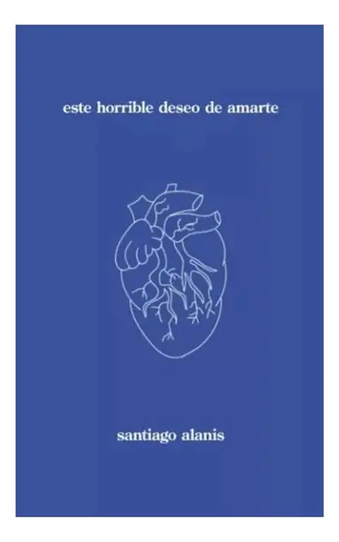 Este Horrible Deseo de Amarte - Santiago Alanis