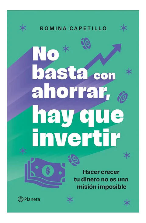 No Basta con Ahorrar, Hay Que Invertir - Romina Capetillo