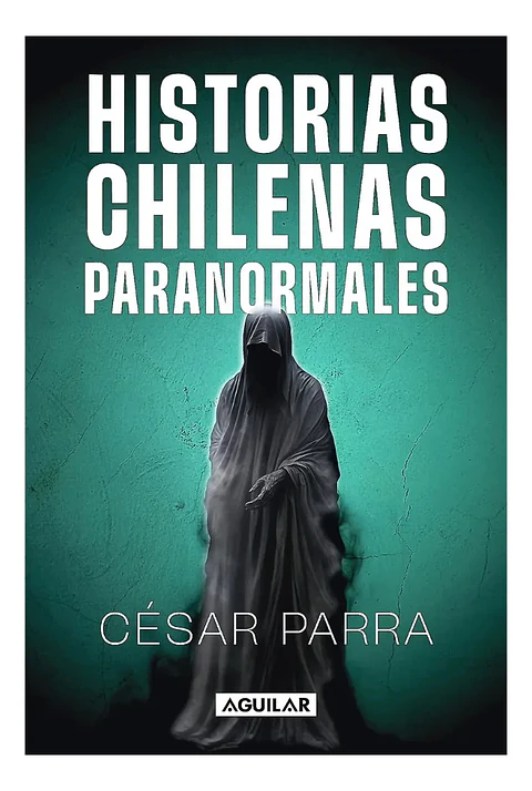 Historias Chilenas Paranormales - César Parra