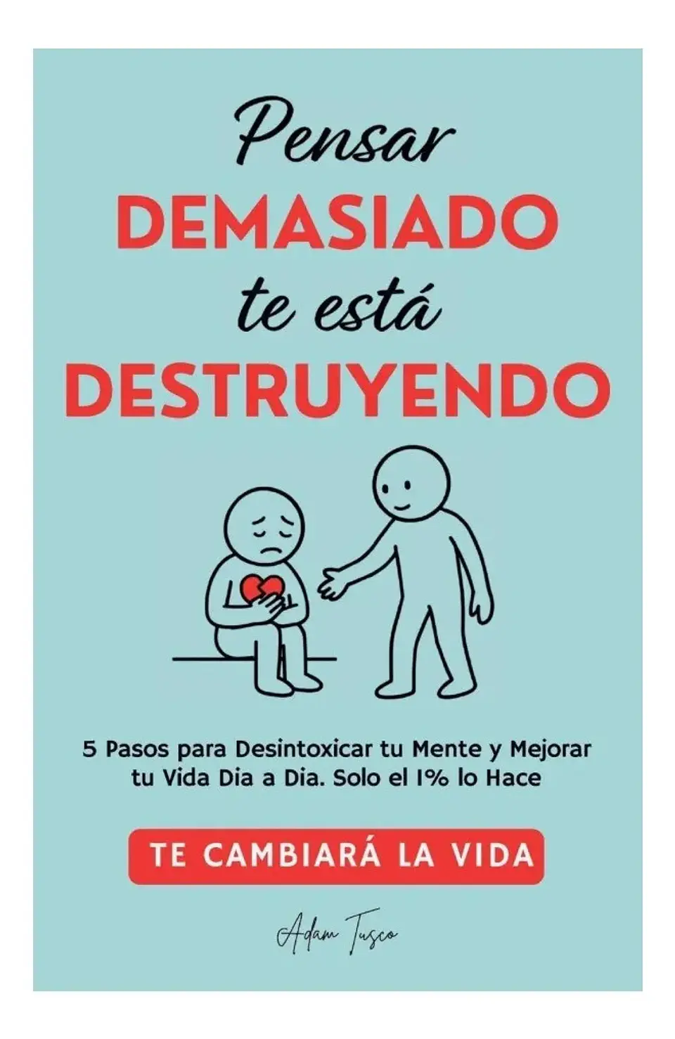Pensar Demasiado Te Está Destruyendo - Adam Tusco 1