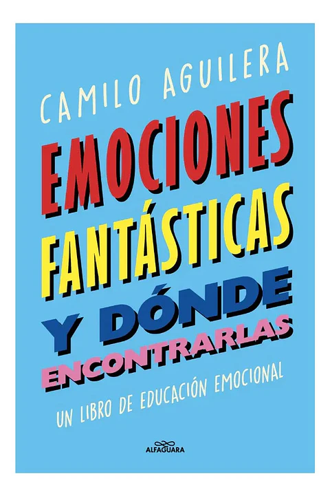 Emociones Fantásticas y Dónde Encontrarlas - Camilo Aguilera