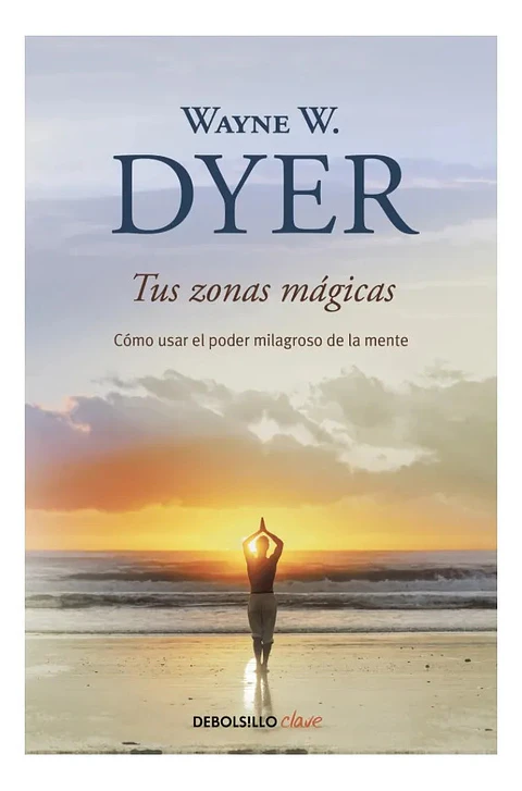 Tus Zonas Mágicas - Wayne W. Dyer