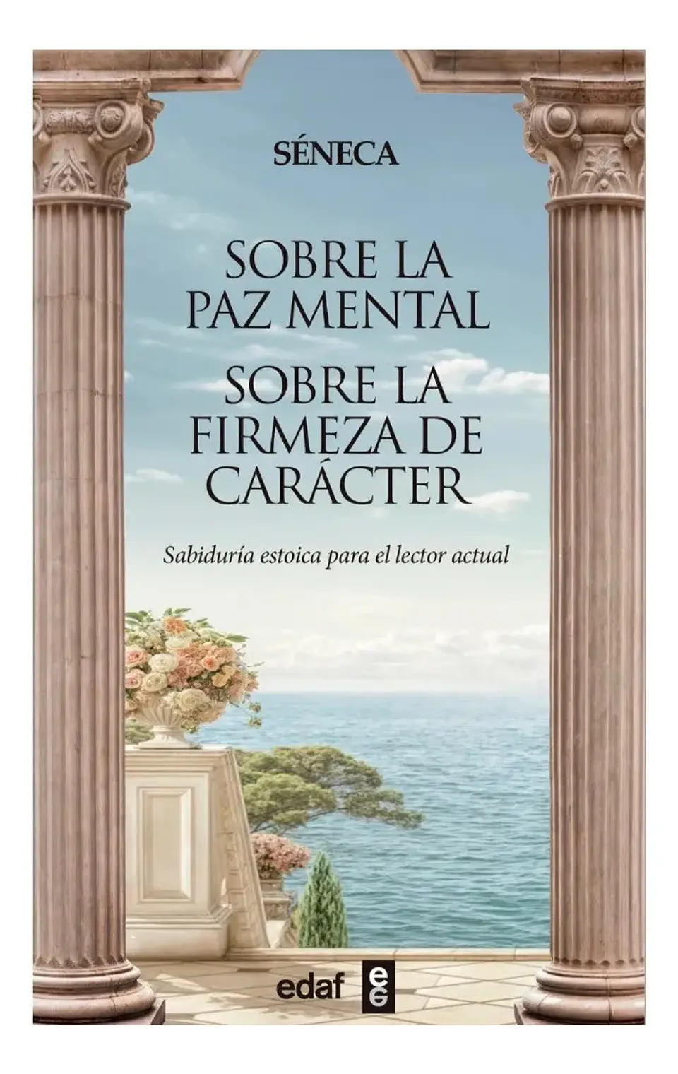 Sobre la Paz Mental. Sobre la Firmeza de Carácter - Séneca 1