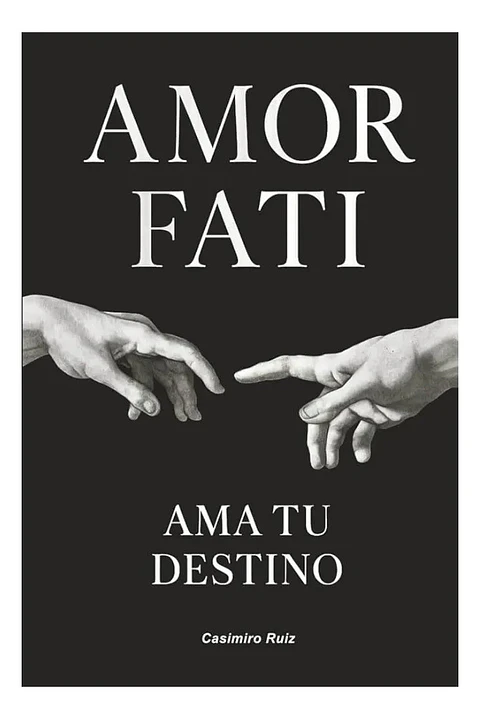 Amor Fati. Ama Tu Destino - Casimiro Ruiz