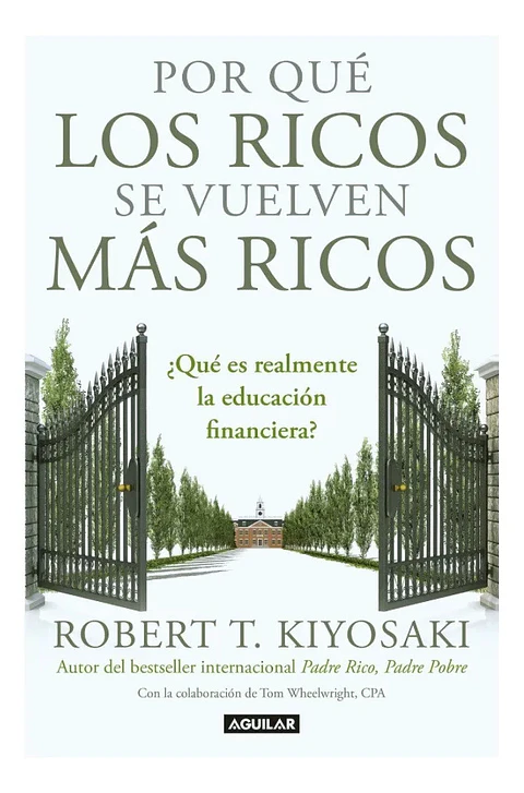 Por Qué los Ricos Se Vuelven Más Ricos - Robert T. Kiyosaki