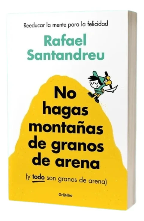 No Hagas Montañas de Granos de Arena - Rafael Santandreu