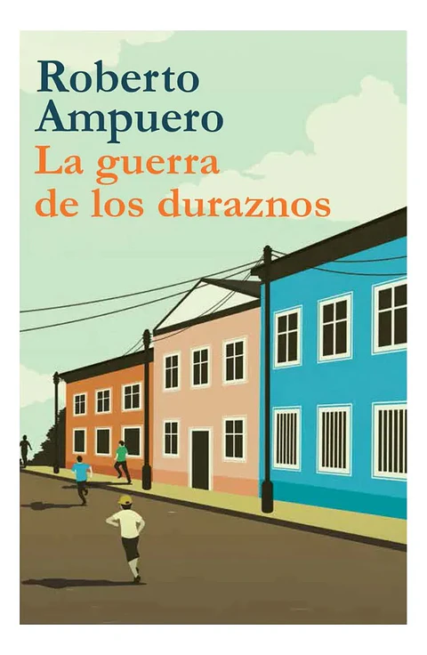 La Guerra de los Duraznos - Roberto Ampuero