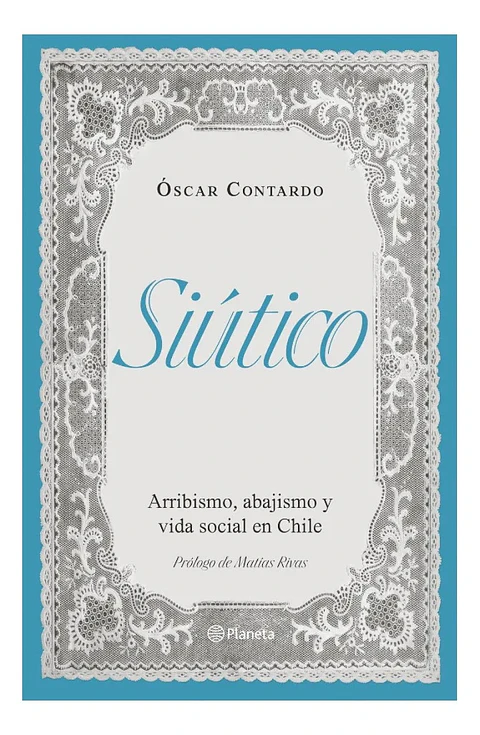 Siútico. Arribismo, Abajismo y Vida Social en Chile