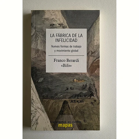 La fábrica de la infelicidad. Nuevas formas de trabajo y movimiento global (Franco Berardi Bifo)