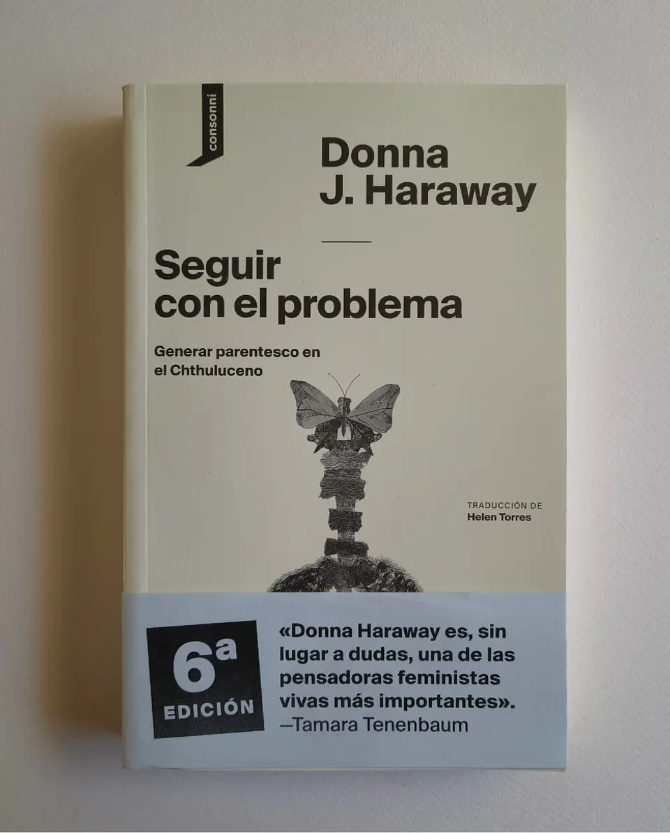 Seguir con el problema. Generar parentesco en el Chthuluceno (Donna Haraway) 1