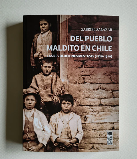 Del pueblo maldito en Chile. Las revoluciones mestizas (1820-1910) — Gabriel Salazar