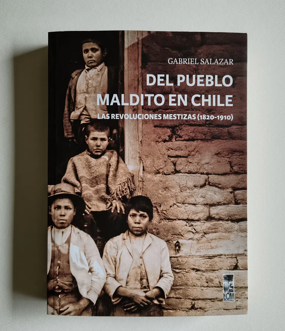 Del pueblo maldito en Chile. Las revoluciones mestizas (1820-1910) — Gabriel Salazar 1