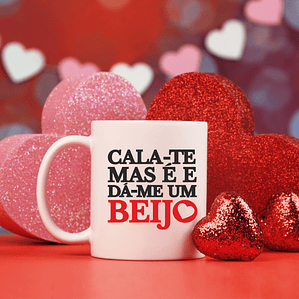 Caneca 'Cala-te mas é e dá-me um beijo'