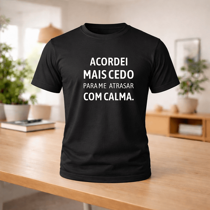 T-shirt “Acordei mais cedo para me atrasar com calma” 3