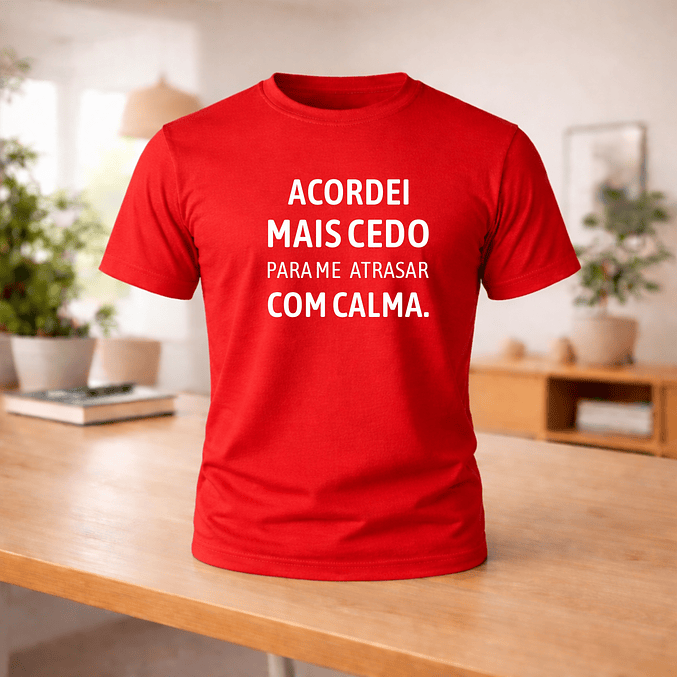 T-shirt “Acordei mais cedo para me atrasar com calma” 5