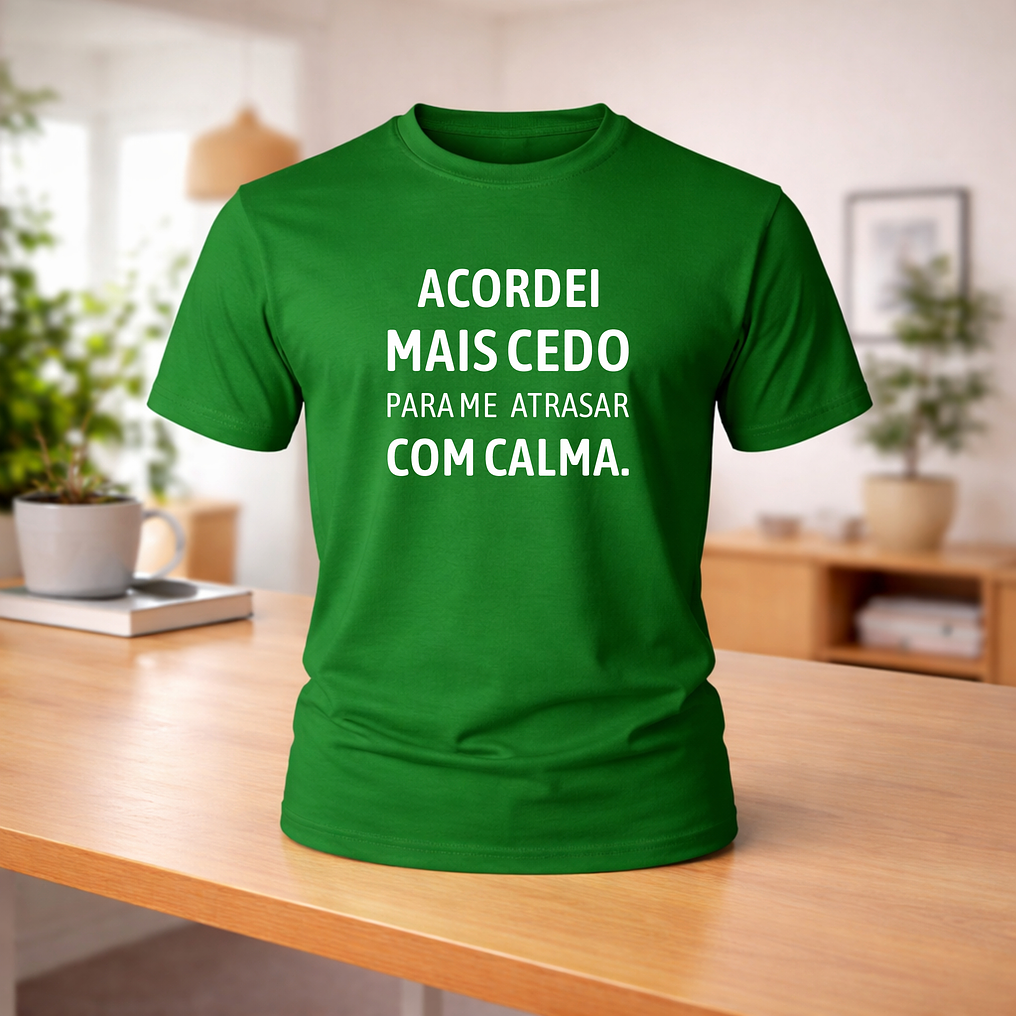 T-shirt “Acordei mais cedo para me atrasar com calma” 6