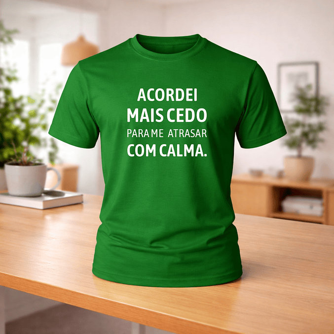 T-shirt “Acordei mais cedo para me atrasar com calma” 6