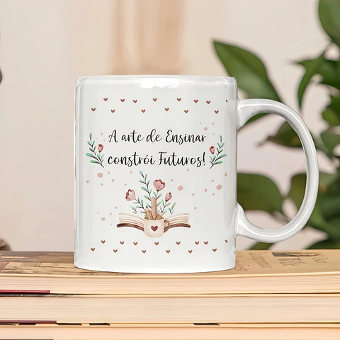 Sublimação Caneca A Arte de Ensinar Constrói Futuros Dia dos Professores 1