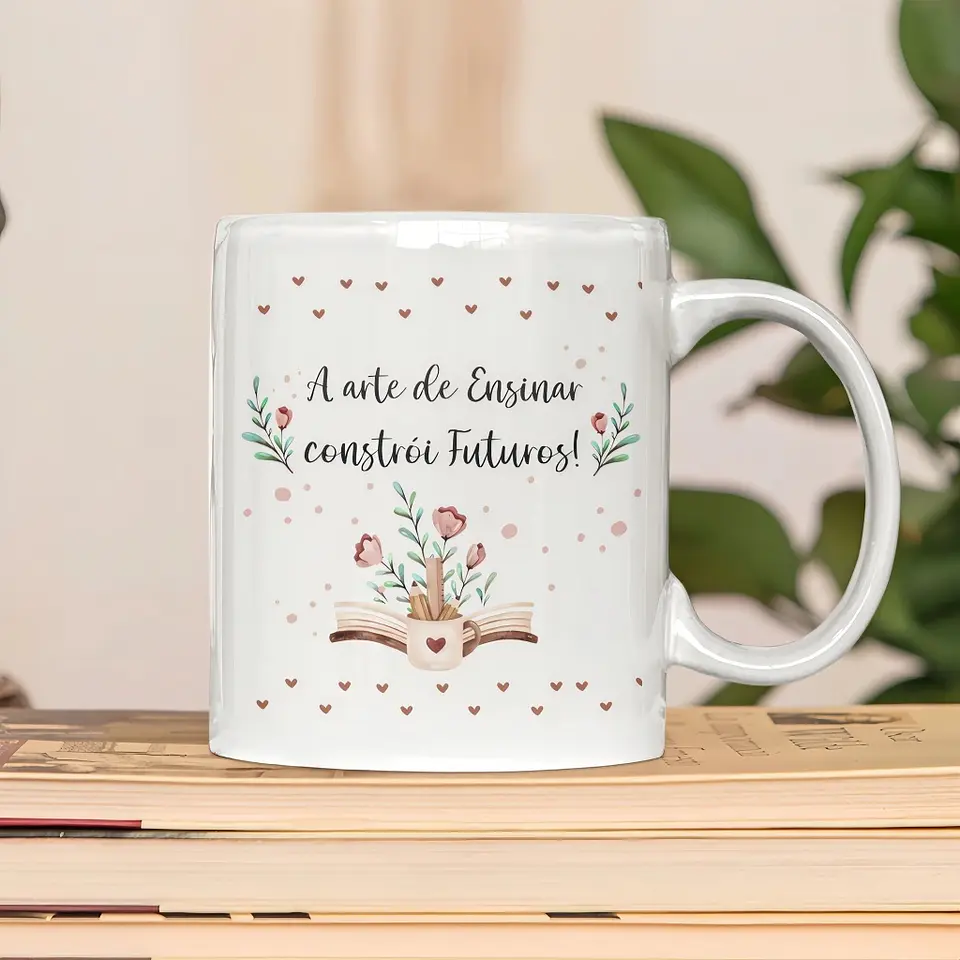 Sublimação Caneca A Arte de Ensinar Constrói Futuros Dia dos Professores 1 1
