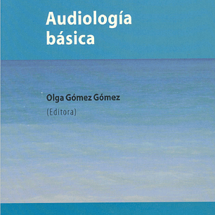 Audíología básica - Olga Gómez Gómez (EDITORA), PDF.