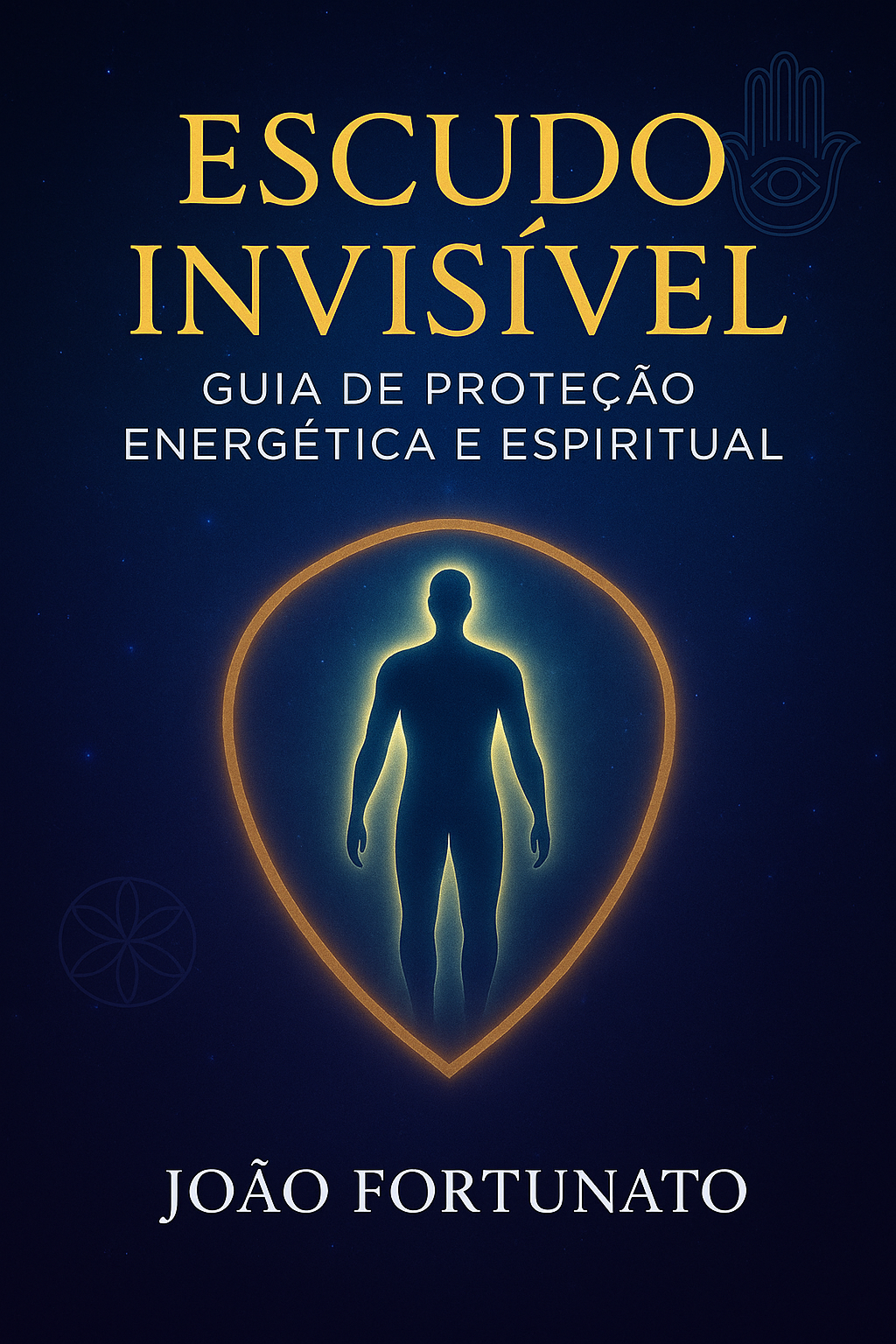 Escudo Invisível – Guia completo de proteção energética e espiritual