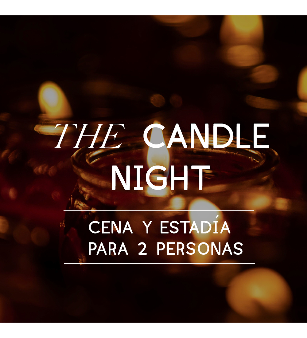 THE CANDLE NIGHT CENA + ESTADÍA PARA 2 PERSONAS 