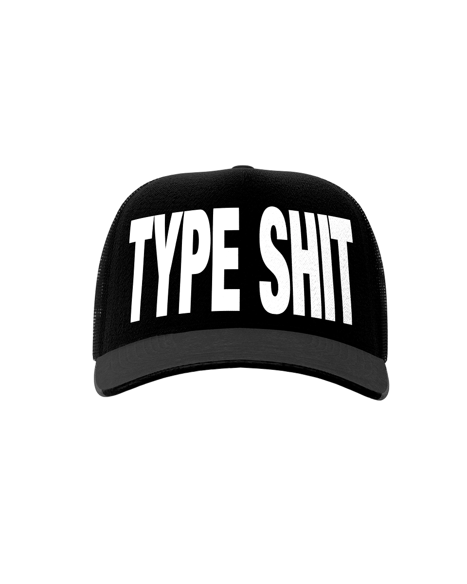 TYPE SHIT TRUCKER HAT 2