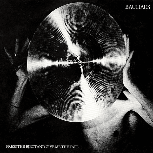 Bauhaus – Press The Eject And Give Me The Tape (1982)